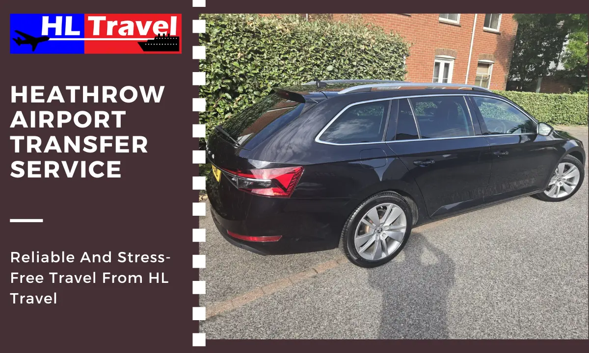 Heathrow Airport Transfer Service: Reliable And Stress-Free Travel from HL Travel